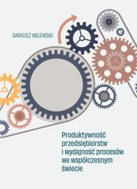 Produktywność przedsiębiorstw i wydajność.... Autor: Milewski Dariusz. Dobreksiazki.pl Okładka książki Produktywność przedsiębiorstw i wydajność...