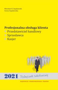 Profesjonalna obsługa klienta wyd. 2022. Autor: Szpakowski Mirosław K., Iwona Szpakowska. Dobreksiazki.pl Okładka książki Profesjonalna obsługa klienta wyd. 2022