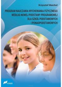 Program nauczania wychowania fizycznego według nowej podstawy programowej dla szkół podstawowych i ponadpodstawowych. Autor: Warchoł Krzysztof. Dobreksiazki.pl Okładka książki Program nauczania wychowania fizycznego według nowej podstawy programowej dla szkół podstawowych i ponadpodstawowych