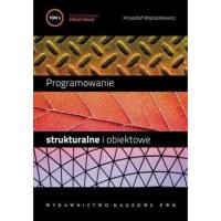 Programowanie strukturalne i obiektowe T.1. Autor: Wojtuszkiewicz Krzysztof. Dobreksiazki.pl Okładka książki Programowanie strukturalne i obiektowe T.1