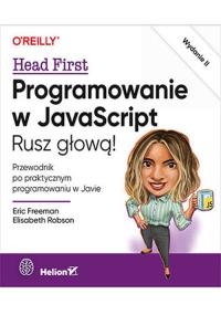 Programowanie w JavaScript. Rusz głową! Wydanie II. Autor: Eric Freeman, Elisabeth Robson. Dobreksiazki.pl Okładka książki Programowanie w JavaScript. Rusz głową! Wydanie II