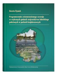 Programowanie zrównoważonego rozwoju w wybranych gminach województwa lubelskiego położonych w parkach. Autor: Dymek Dorota. Dobreksiazki.pl Okładka książki Programowanie zrównoważonego rozwoju w wybranych gminach województwa lubelskiego położonych w parkach