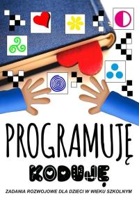 Programuję Koduję. Autor: Praca zbiorowa. Dobreksiazki.pl Okładka książki Programuję Koduję