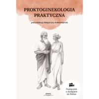 Proktoginekologia praktyczna. Autor: red. Małgorzata Kołodziejczak. Dobreksiazki.pl Okładka książki Proktoginekologia praktyczna