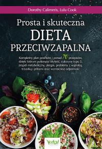 Prosta i skuteczna dieta przeciwzapalna. Kompletny plan posiłków i ponad 70 przepisów, dzięki którym pokonasz otyłość, cukrzycę typu 2, zespół metaboliczny, alergie, problemy z wątrobą, trzustką i jelitami oraz wzmocnisz odporność. Autor: Dorothy Calimeris, Lulu Cook. Dobreksiazki.pl Okładka książki Prosta i skuteczna dieta przeciwzapalna. Kompletny plan posiłków i ponad 70 przepisów, dzięki którym pokonasz otyłość, cukrzycę typu 2, zespół metaboliczny, alergie, problemy z wątrobą, trzustką i jelitami oraz wzmocnisz odporność