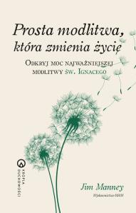 Prosta modlitwa, która zmienia życie. Autor: Jim Manney. Dobreksiazki.pl Okładka książki Prosta modlitwa, która zmienia życie