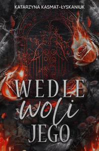 Wedle woli jego. Autor: Katarzyna Kasmat - Łyskaniuk. Dobreksiazki.pl Okładka książki Wedle woli jego
