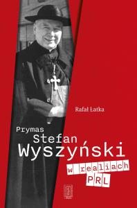 Okładka książki Prymas Stefan Wyszyński w realiach PRL