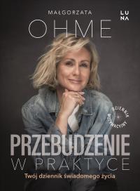 Przebudzenie w praktyce. Twój dziennik świadomego życia. Autor: Małgorzata Ohme. Dobreksiazki.pl Okładka książki Przebudzenie w praktyce. Twój dziennik świadomego życia