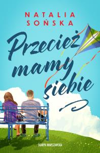 Przecież mamy siebie. Autor: Natalia Sońska. Dobreksiazki.pl Okładka książki Przecież mamy siebie