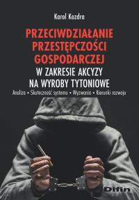 Przeciwdziałanie przestępczości gospodarczej w zakresie akcyzy na wyroby tytoniowe. Autor: Kozdra Karol. Dobreksiazki.pl Okładka książki Przeciwdziałanie przestępczości gospodarczej w zakresie akcyzy na wyroby tytoniowe