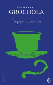 Przegryźć dżdżownicę. Autor: Katarzyna Grochola. Dobreksiazki.pl Okładka książki Przegryźć dżdżownicę