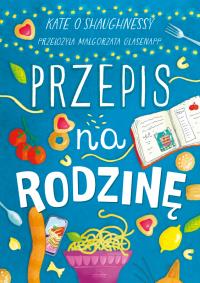 Przepis na rodzinę. Autor: Kate O’Shaughnessy. Dobreksiazki.pl Okładka książki Przepis na rodzinę