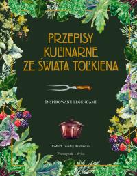 Przepisy kulinarne ze świata Tolkiena. Autor: Anderson Robert Tuesley. Dobreksiazki.pl Okładka książki Przepisy kulinarne ze świata Tolkiena