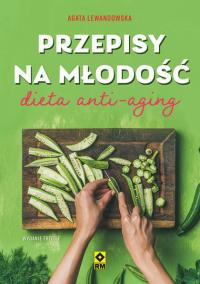 Przepisy na młodość Dieta anty-aging w.3. Autor: Agata Lewandowska. Dobreksiazki.pl Okładka książki Przepisy na młodość Dieta anty-aging w.3