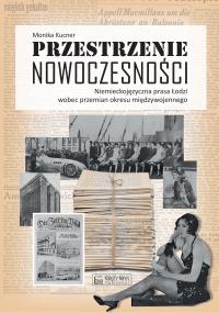 Przestrzenie nowoczesności. Niemieckojęzyczna prasa Łodzi wobec przemian okresu międzywojennego. Autor: Kucner Monika. Dobreksiazki.pl Okładka książki Przestrzenie nowoczesności. Niemieckojęzyczna prasa Łodzi wobec przemian okresu międzywojennego
