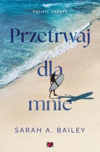 Okładka książki Przetrwaj dla mnie. Pacific Shores. Tom 4