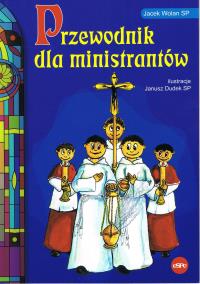 Przewodnik dla ministrantów. Autor: Jacek Wolan SP. Dobreksiazki.pl Okładka książki Przewodnik dla ministrantów
