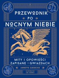 Okładka książki Przewodnik po nocnym niebie. Mity i opowieści zapisane w gwiazdach