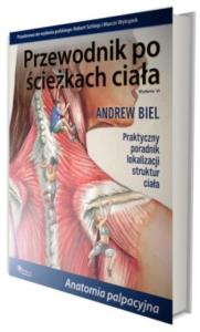 Przewodnik po ścieżkach ciała. Autor: Andrew Biel. Dobreksiazki.pl Okładka książki Przewodnik po ścieżkach ciała