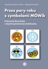 Okładka książki Przez pory roku z symbolami MÓWik Podręcznik dla uczniów z niepełnosprawnością intelektualną