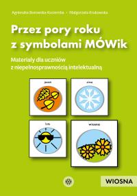 Przez pory roku z symbolami MÓWik. Wiosna. Autor: Agnieszka Borowska-Kociemba, Małgorzata Krukowska. Dobreksiazki.pl Okładka książki Przez pory roku z symbolami MÓWik. Wiosna