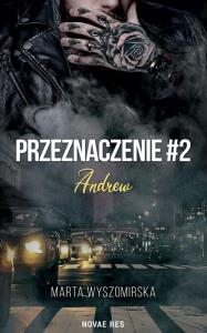 Przeznaczenie T.2 Andrew. Autor: Marta Wyszomirska. Dobreksiazki.pl Okładka książki Przeznaczenie T.2 Andrew