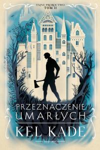 Przeznaczenie umarłych. Autor: Kel Kade. Dobreksiazki.pl Okładka książki Przeznaczenie umarłych