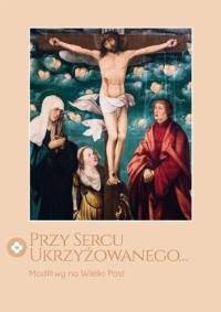 Okładka książki Przy Sercu ukrzyżowanego...