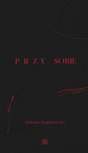 Przy sobie. Autor: Aldona Kopkiewicz. Dobreksiazki.pl Okładka książki Przy sobie
