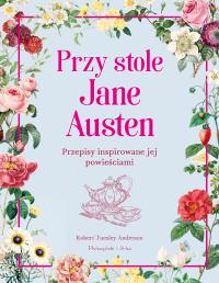 Przy stole Jane Austen. Autor: Anderson Robert Tuesley. Dobreksiazki.pl Okładka książki Przy stole Jane Austen