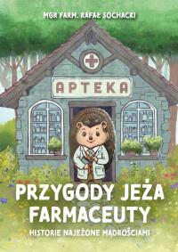 Przygody jeża farmaceuty. Historie najeżone... Autor: Rafał Sochacki. Dobreksiazki.pl Okładka książki Przygody jeża farmaceuty. Historie najeżone..