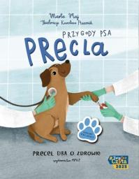 Przygody Psa Precla. Precel dba o zdrowie. Autor: Marta Maj, Karolina Ptasznik. Dobreksiazki.pl Okładka książki Przygody Psa Precla. Precel dba o zdrowie