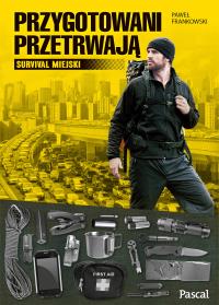 Przygotowani przetrwają. Autor: Frankowski Paweł. Dobreksiazki.pl Okładka książki Przygotowani przetrwają