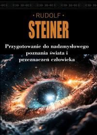 Przygotowanie do nadzmysłowego poznania świata i przeznaczeń człowieka. Autor: Rudolf Steiner. Dobreksiazki.pl Okładka książki Przygotowanie do nadzmysłowego poznania świata i przeznaczeń człowieka