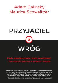 Przyjaciel i wróg - uszkodzone. Autor: Maurice Schweitzer, Adam Galinsky. Dobreksiazki.pl Okładka książki Przyjaciel i wróg - uszkodzone