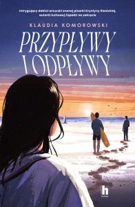 Przypływy i odpływy - uszkodzone. Autor: Komorowski Klaudia. Dobreksiazki.pl Okładka książki Przypływy i odpływy - uszkodzone