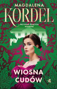 Przystań śpiących wiatrów. Wiosna cudów. Autor: Magdalena Kordel. Dobreksiazki.pl Okładka książki Przystań śpiących wiatrów. Wiosna cudów