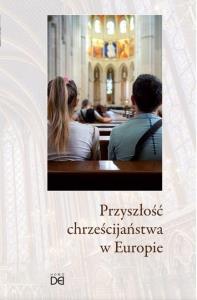 Okładka książki Przyszłość chrześcijaństwa w Europie