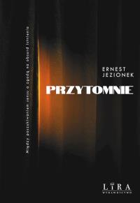 Przytomnie. Autor: Jezionek Ernest. Dobreksiazki.pl Okładka książki Przytomnie