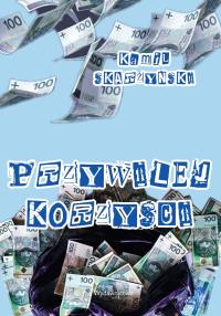 Przywilej korzyści. Autor: Skarżyński Kamil. Dobreksiazki.pl Okładka książki Przywilej korzyści
