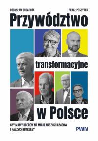 Przywództwo transformacyjne w Polsce. Autor: Chrabota Bogusław, Poszytek Paweł. Dobreksiazki.pl Okładka książki Przywództwo transformacyjne w Polsce