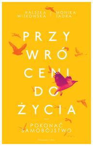 Przywróceni do życia. Pokonać samobójstwo. Duże Litery. Autor: Witkowska Halszka, Monika Tadra. Dobreksiazki.pl Okładka książki Przywróceni do życia. Pokonać samobójstwo. Duże Litery