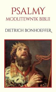 Psalmy. Modlitewnik Biblii. Autor: Dietrich Bonhoeffer. Dobreksiazki.pl Okładka książki Psalmy. Modlitewnik Biblii