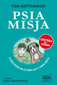 Psia misja. Autor: Tom Justyniarski. Dobreksiazki.pl Okładka książki Psia misja