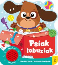 Psiak łobuziak. Książeczka dźwiękowa. Autor: Opracowanie zbiorowe. Dobreksiazki.pl Okładka książki Psiak łobuziak. Książeczka dźwiękowa