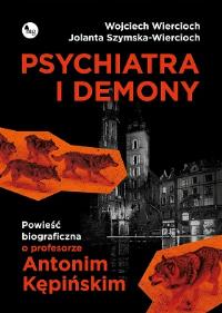 Okładka książki Psychiatra i demony. Powieść biograficzna o profesorze Antonim Kępińskim