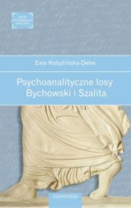 Psychoanalityczne losy. Bychowski i Szalita. Autor: Ewa Kobylińska-Dehe. Dobreksiazki.pl Okładka książki Psychoanalityczne losy. Bychowski i Szalita