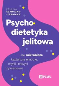 Psychodietetyka jelitowa. Autor: Szymczak-Iwanicka Paulina. Dobreksiazki.pl Okładka książki Psychodietetyka jelitowa