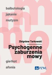 Psychogenne zaburzenia mowy. Autor: Tarkowski Zbigniew. Dobreksiazki.pl Okładka książki Psychogenne zaburzenia mowy